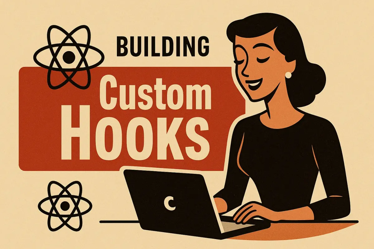 Image of retro 1950s-style illustration of a woman working on a laptop, with the React atom logo beside her and the title “Building Custom Hooks” in large bold text inside a red block, with “Building” in smaller text above
